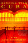 Dancing with Cuba (A Memoir of the Revolution) by Alma Guillermoprieto, 9780375725814