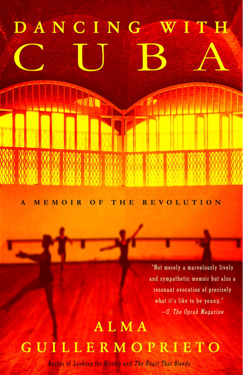 Dancing with Cuba (A Memoir of the Revolution) by Alma Guillermoprieto, 9780375725814