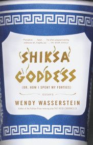 Shiksa Goddess ((Or, How I Spent My Forties) Essays) by Wendy Wasserstein, 9780375726033