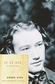 If It Die . . . (An Autobiography) by Andre Gide, 9780375726064