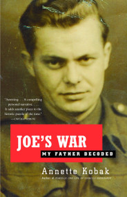 Joe's War (My Father Decoded) by Annette Kobak, 9780375726125
