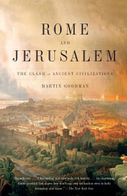 Rome and Jerusalem (The Clash of Ancient Civilizations) by Martin Goodman, 9780375726132