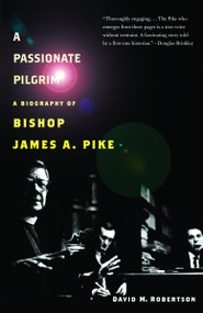 A Passionate Pilgrim (A Biography of Bishop James A. Pike) by David M. Robertson, 9780375726163