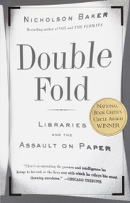 Double Fold (Libraries and the Assault on Paper) by Nicholson Baker, 9780375726217