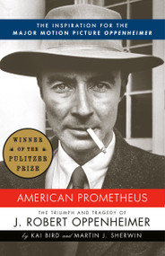 American Prometheus (Pulitzer Prize Winner) (The Inspiration for the Major Motion Picture OPPENHEIMER) by Kai Bird, Martin J. Sherwin, 9780375726262
