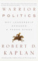 Warrior Politics (Why Leadership Requires a Pagan Ethos) by Robert D. Kaplan, 9780375726279
