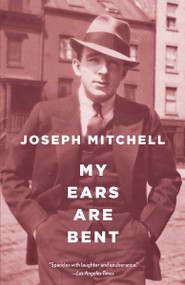 My Ears Are Bent by Joseph Mitchell, 9780375726309