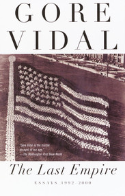 The Last Empire (Essays 1992-2000) by Gore Vidal, 9780375726392