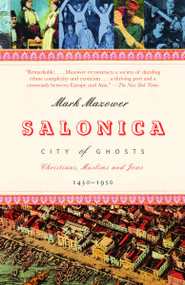 Salonica, City of Ghosts (Christians, Muslims and Jews  1430-1950) by Mark Mazower, 9780375727382