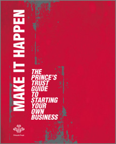 Make It Happen (The Prince's Trust Guide to Starting Your Own Business) by The Prince's Trust, 9780857080455