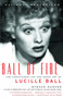 Ball of Fire (The Tumultuous Life and Comic Art of Lucille Ball) by Stefan Kanfer, 9780375727719