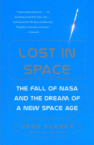 Lost in Space (The Fall of NASA and the Dream of a New Space Age) by Greg Klerkx, 9780375727733
