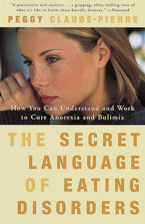 The Secret Language of Eating Disorders (How You Can Understand and Work to Cure Anorexia and Bulimia) by Peggy Claude-Pierre, 9780375750182