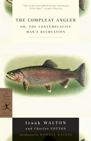 The Compleat Angler (or, The Contemplative Man's Recreation) by Izaak Walton, Charles Cotton, Howell Raines, 9780375751486
