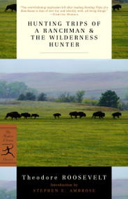 Hunting Trips of a Ranchman & The Wilderness Hunter by Theodore Roosevelt, Stephen E. Ambrose, 9780375751523