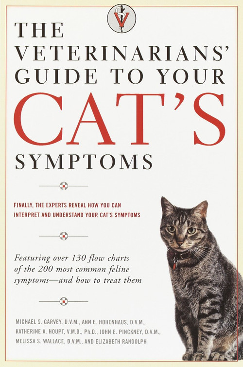 The Veterinarians' Guide to Your Cat's Symptoms by Michael S. Garvey, D.V.M., Anne E. Hohenhaus, D.V.M., Katherine A. Houpt, D.V.M., John E. Pinckney, D.V.M., Melissa S. Wallace, D.M.V., 9780375752278