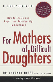For Mothers of Difficult Daughters (How to Enrich and Repair the Relationship in Adulthood) by Charney Herst, 9780375753183