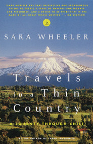 Travels in a Thin Country (A Journey Through Chile) by Sara Wheeler, 9780375753657