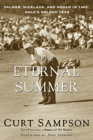 The Eternal Summer (Palmer, Nicklaus, and Hogan in 1960, Golf's Golden Year) by Curt Sampson, Dan Jenkins, 9780375753688