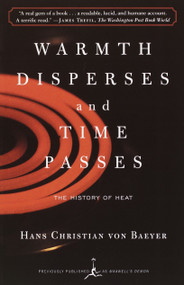 Warmth Disperses and Time Passes (The History of Heat) by Hans Christian Von Baeyer, 9780375753725