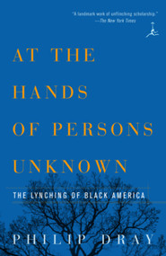 At the Hands of Persons Unknown (The Lynching of Black America) by Philip Dray, 9780375754456
