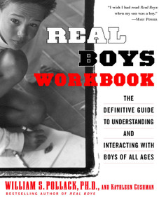 Real Boys Workbook (The Definitive Guide to Understanding and Interacting with Boys of All Ages) by William Pollack, Kathleen Cushman, 9780375755262