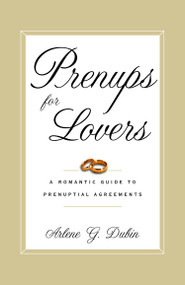 Prenups for Lovers (A Romantic Guide to Prenuptial Agreements) by Arlene Dubin, 9780375755354