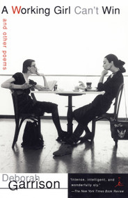 A Working Girl Can't Win (and Other Poems) by Deborah Garrison, 9780375755408