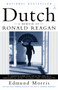 Dutch (A Memoir of Ronald Reagan) by Edmund Morris, 9780375756450