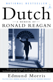 Dutch (A Memoir of Ronald Reagan) by Edmund Morris, 9780375756450