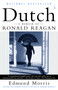 Dutch (A Memoir of Ronald Reagan) by Edmund Morris, 9780375756450