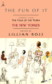 The Fun of It (Stories from The Talk of the Town) by Lillian Ross, David Remnick, E. B. White, James Thurber, John Updike, 9780375756498