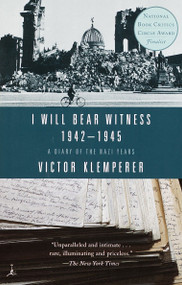I Will Bear Witness, Volume 2 (A Diary of the Nazi Years: 1942-1945) by Victor Klemperer, 9780375756979