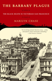 The Barbary Plague (The Black Death in Victorian San Francisco) by Marilyn Chase, 9780375757082