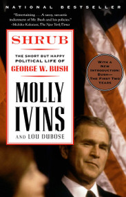 Shrub (The Short But Happy Political Life of George W. Bush) by Molly Ivins, Lou Dubose, 9780375757143
