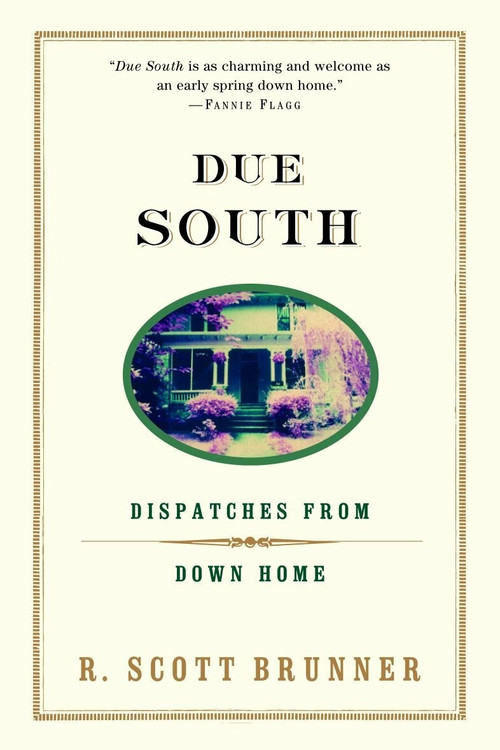 Due South (Dispatches from Down Home) by R. Scott Brunner, 9780375757679