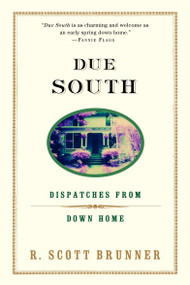 Due South (Dispatches from Down Home) by R. Scott Brunner, 9780375757679