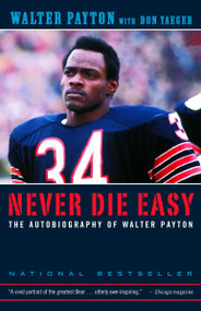 Never Die Easy (The Autobiography of Walter Payton) by Walter Payton, Don Yaeger, 9780375758218