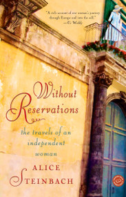 Without Reservations (The Travels of an Independent Woman) by Alice Steinbach, 9780375758454