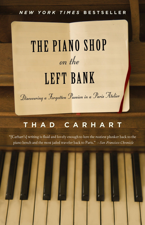 The Piano Shop on the Left Bank (Discovering a Forgotten Passion in a Paris Atelier) by Thad Carhart, 9780375758621