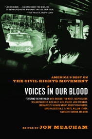 Voices in Our Blood (America's Best on the Civil Rights Movement) by Jon Meacham, Maya Angelou, Ralph Ellison, Alice Walker, James Baldwin, 9780375758812