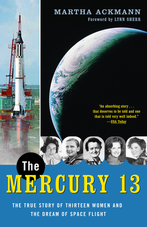 The Mercury 13 (The True Story of Thirteen Women and the Dream of Space Flight) by Martha Ackmann, Lynn Sherr, 9780375758935