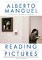 Reading Pictures (What We Think About When We Look at Art) by Alberto Manguel, 9780375759222