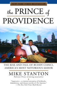 The Prince of Providence (The Rise and Fall of Buddy Cianci, America's Most Notorious Mayor) by Mike Stanton, 9780375759673