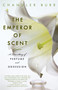 The Emperor of Scent (A True Story of Perfume and Obsession) by Chandler Burr, 9780375759819