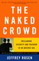 The Naked Crowd (Reclaiming Security and Freedom in an Anxious Age) by Jeffrey Rosen, 9780375759857