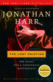 The Lost Painting (The Quest for a Caravaggio Masterpiece) by Jonathan Harr, 9780375759864