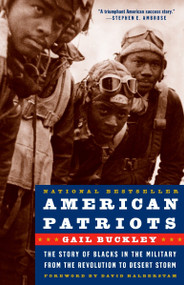 American Patriots (The Story of Blacks in the Military from the Revolution to Desert Storm) by Gail Lumet Buckley, David Halberstam, 9780375760099