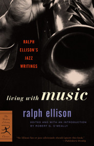 Living with Music (Ralph Ellison's Jazz Writings) by Ralph Ellison, Robert O'Meally, 9780375760235