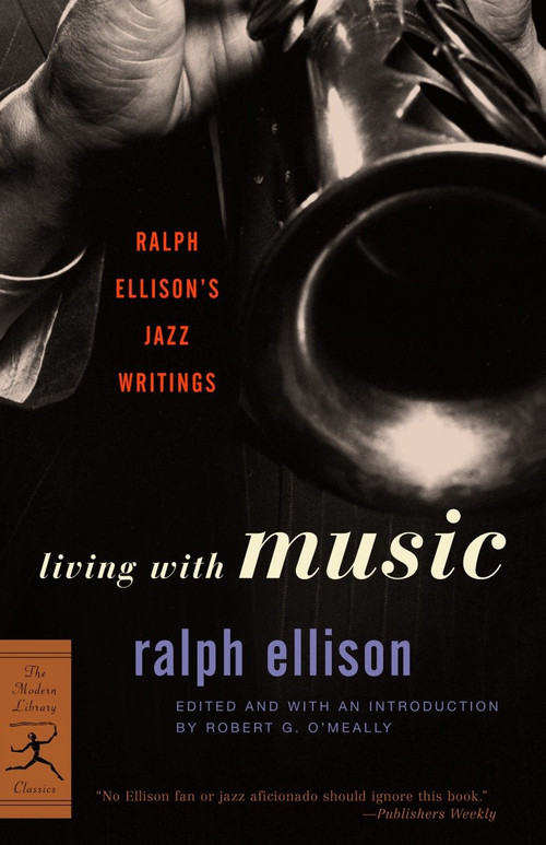 Living with Music (Ralph Ellison's Jazz Writings) by Ralph Ellison, Robert O'Meally, 9780375760235